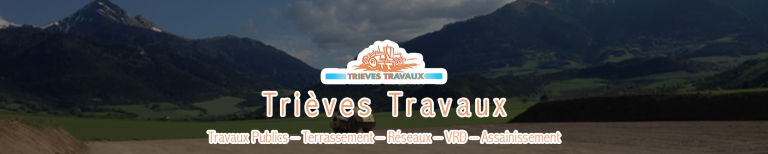 Trièves Travaux - Travaux Publics – Terrassement – Réseaux – VRD – Assainissement